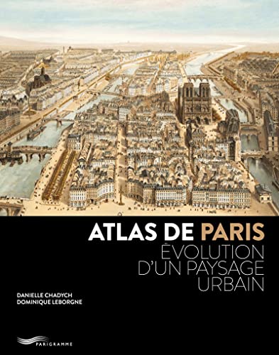 Atlas de Paris: Evolution d'un paysage urbain